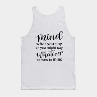 Mind what you say or you might say whatever comes to mind | Peace of mind Tank Top